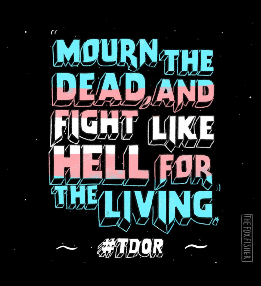 Black background, stylized font in pale blue and pink that says Mourn the Dead and Fight like hell for the living #TDOR