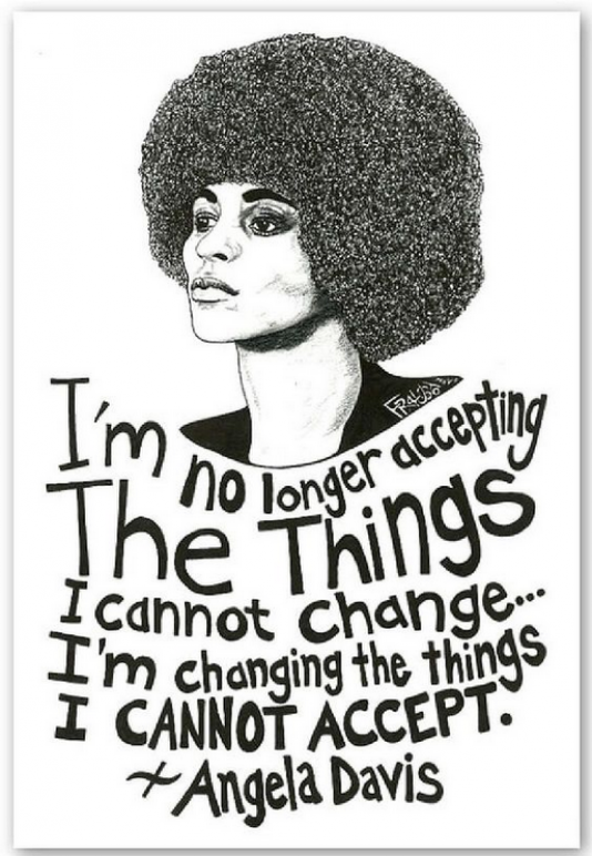 black and white drawn portrait of Angela Davis with her quote reading "I'm no longer accepting the things I cannot change... I'm changing the things I cannot accept"